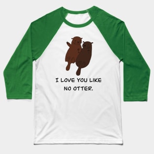 Love you like no otter Baseball T-Shirt